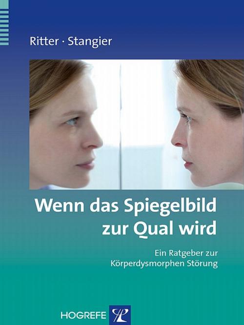 Cover of the book Wenn das Spiegelbild zur Qual wird by Viktoria Ritter, Ulrich Stangier, Hogrefe Verlag Göttingen