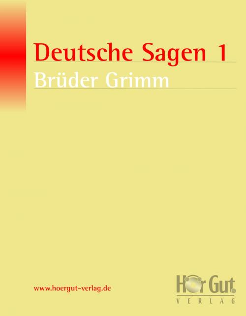 Cover of the book Deutsche Sagen 1 by Wilhelm Grimm, Jacob Grimm, HörGut! Verlag