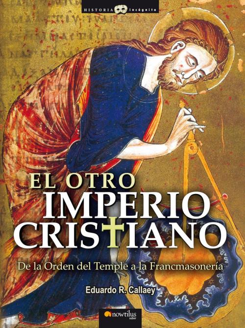 Cover of the book El otro Imperio cristiano by Eduardo R. Callaey Aranzibia, Nowtilus