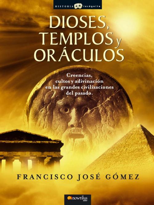Cover of the book Dioses, templos y oráculos by Francisco José Gómez Fernández, Nowtilus