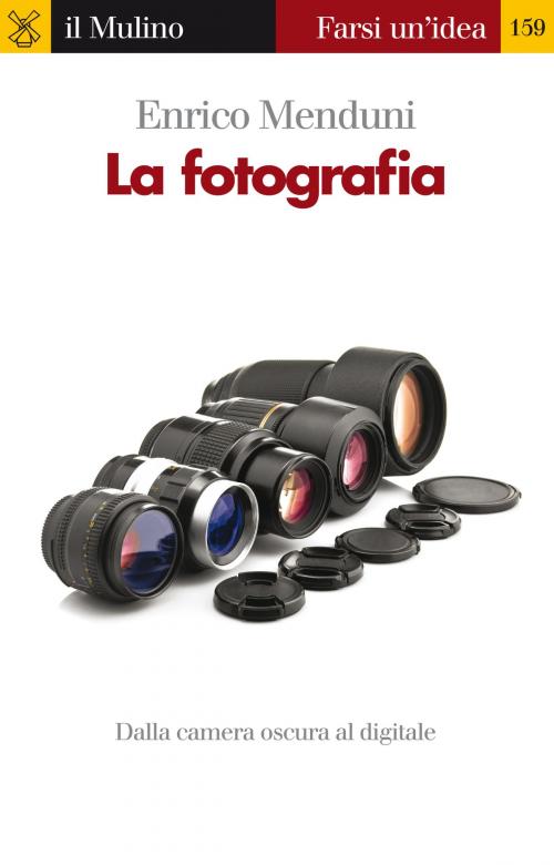 Cover of the book La fotografia by Enrico, Menduni, Società editrice il Mulino, Spa