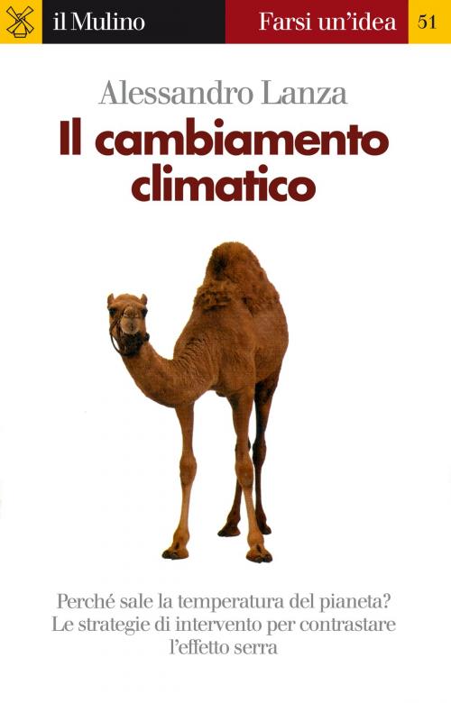Cover of the book Il cambiamento climatico by Alessandro, Lanza, Società editrice il Mulino, Spa