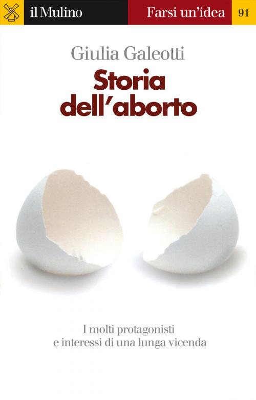Cover of the book Storia dell'aborto by Giulia, Galeotti, Società editrice il Mulino, Spa