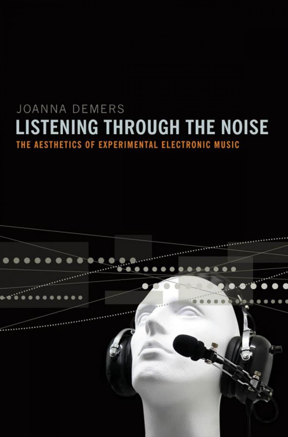 Big bigCover of Listening through the Noise : The Aesthetics of Experimental Electronic Music