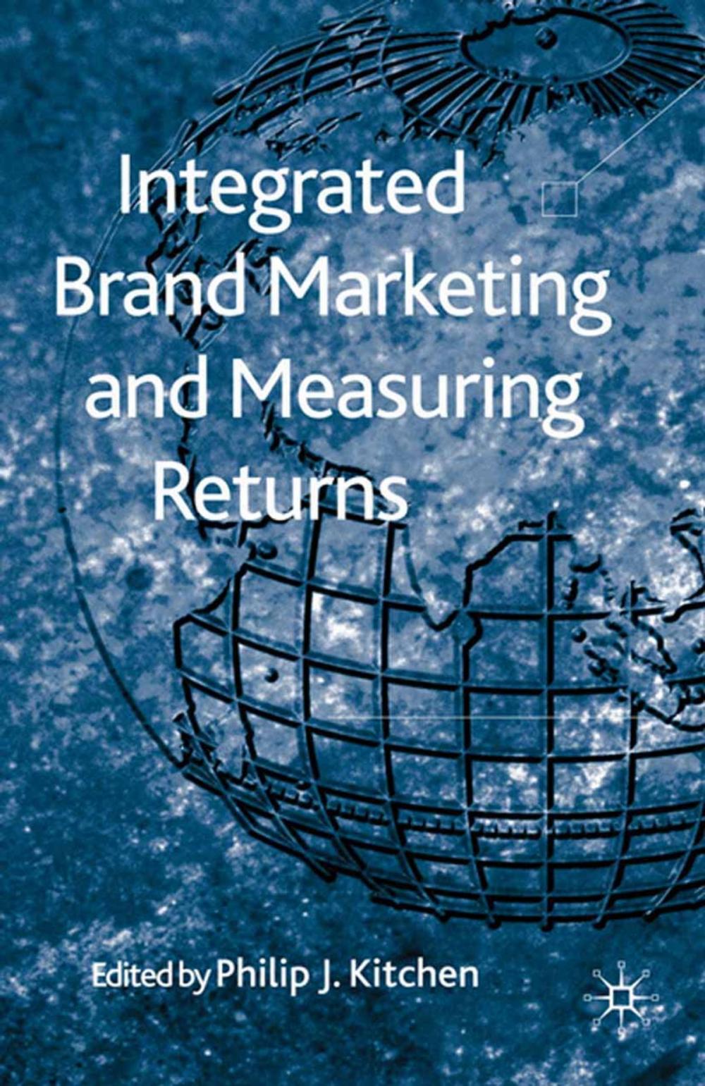 Big bigCover of Integrated Brand Marketing and Measuring Returns