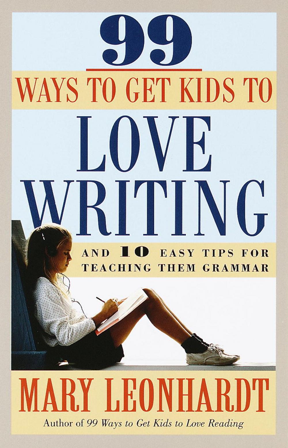 Big bigCover of 99 Ways to Get Kids to Love Writing