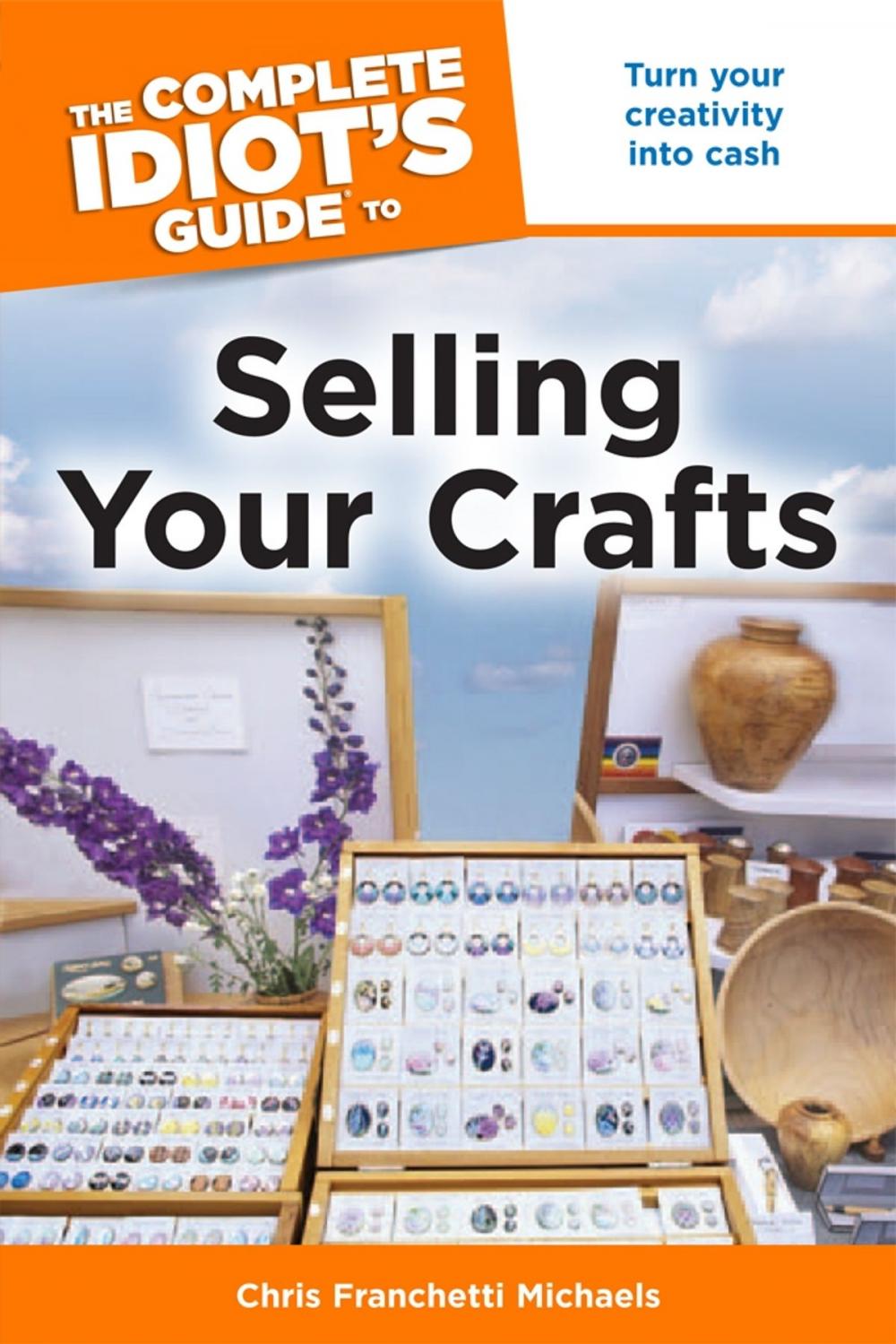 Big bigCover of The Complete Idiot's Guide to Selling Your Crafts