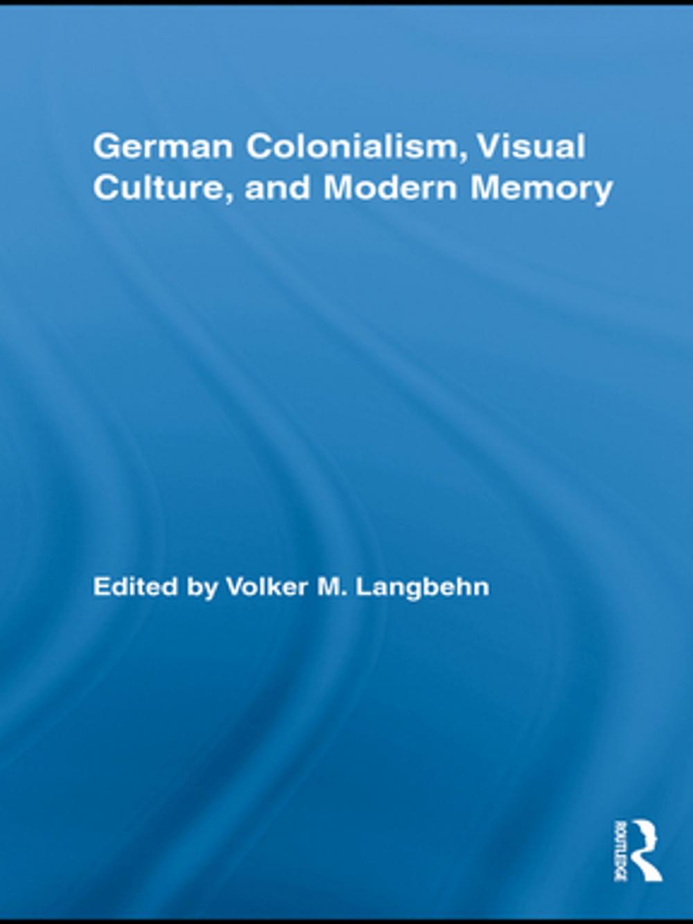 Big bigCover of German Colonialism, Visual Culture, and Modern Memory