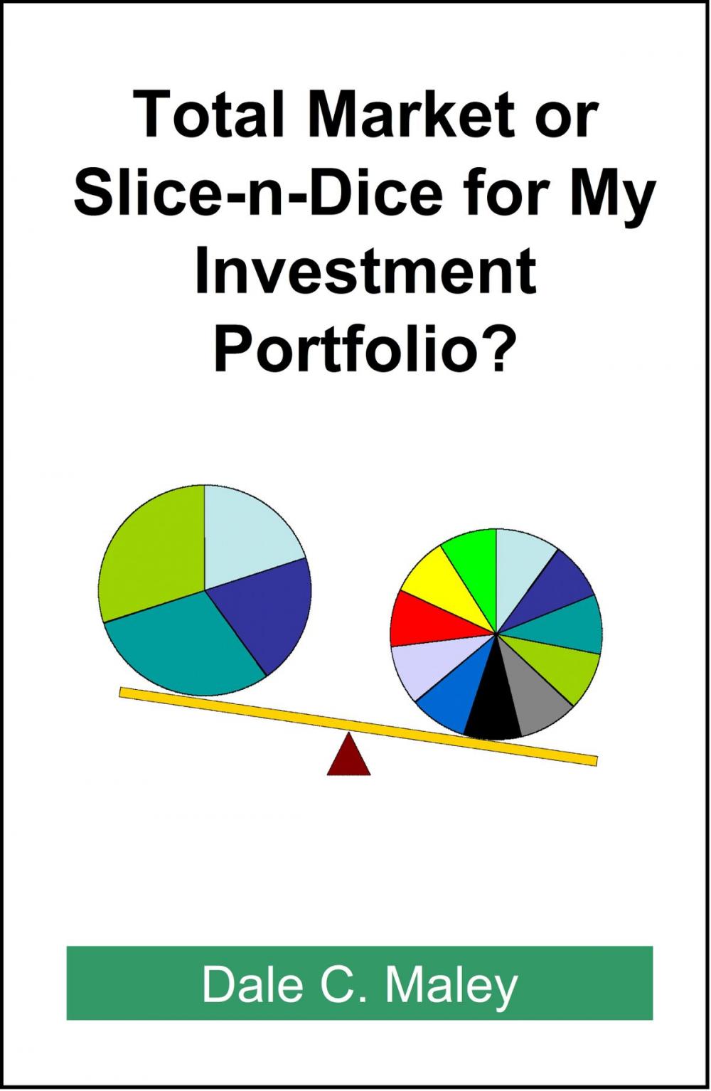 Big bigCover of Total Market or Slice-n-Dice for My Investment Portfolio