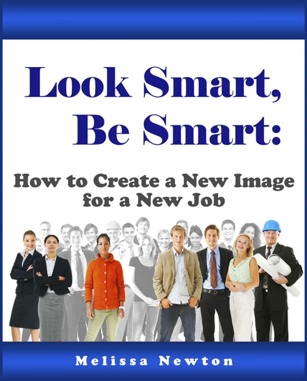 Big bigCover of Look Smart, Be Smart: How to Create a New Image for a New Job