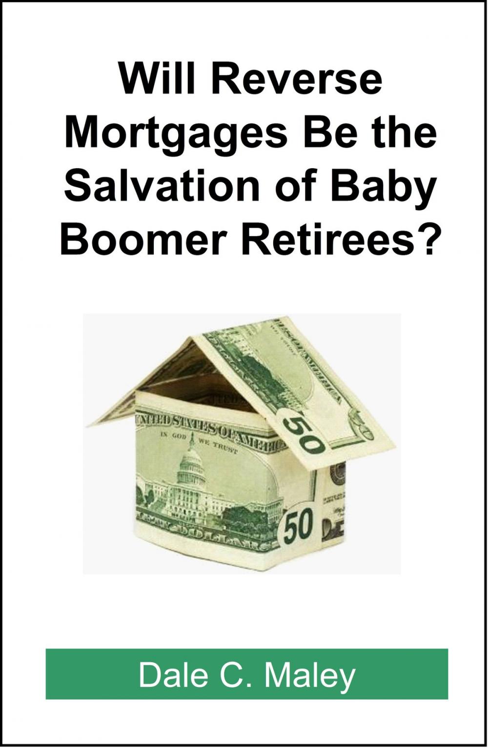 Big bigCover of Will Reverse Mortgages be the Salvation of Baby Boomer Retirees?