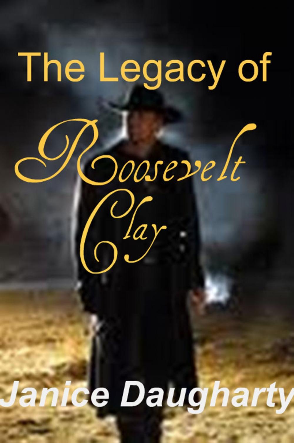 Big bigCover of The Legacy of Roosevelt Clay