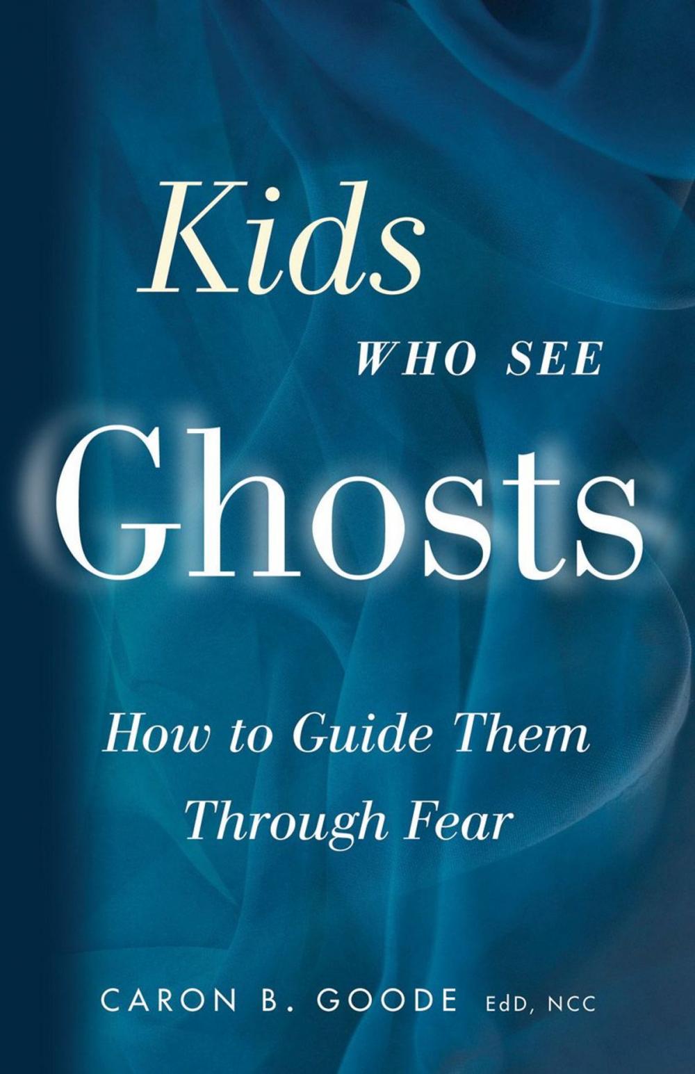 Big bigCover of Kids Who See Ghosts: How To Guide Them Through Fear