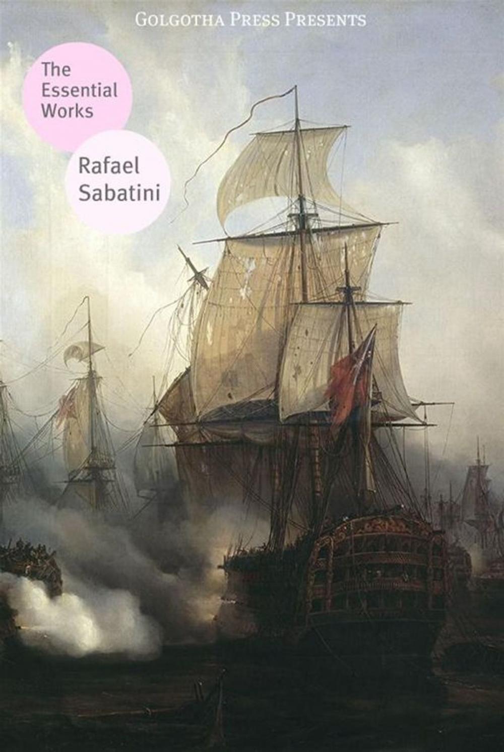 Big bigCover of The Essential Works Of Rafael Sabatini