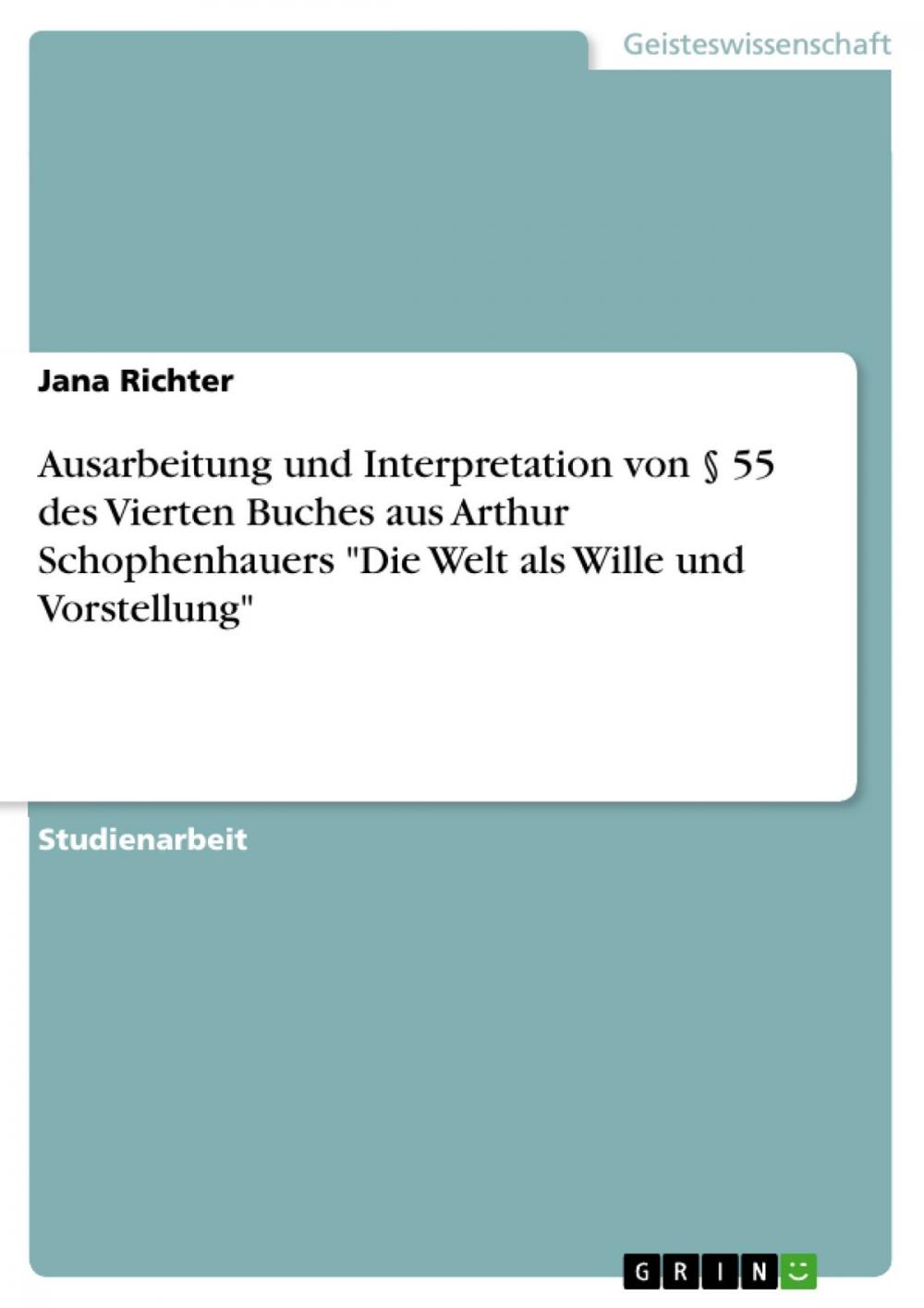 Big bigCover of Ausarbeitung und Interpretation von § 55 des Vierten Buches aus Arthur Schophenhauers 'Die Welt als Wille und Vorstellung'