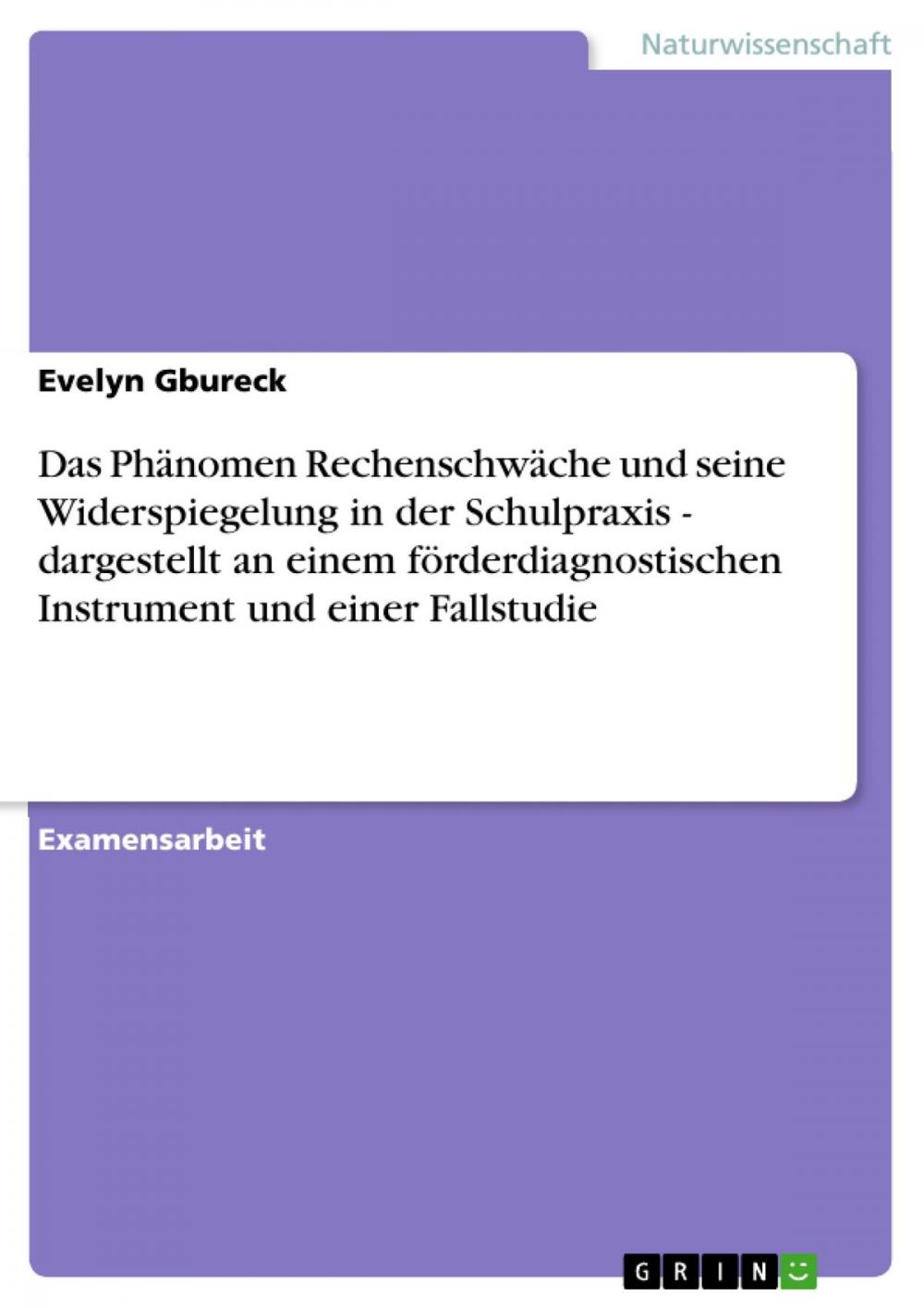 Big bigCover of Das Phänomen Rechenschwäche und seine Widerspiegelung in der Schulpraxis - dargestellt an einem förderdiagnostischen Instrument und einer Fallstudie