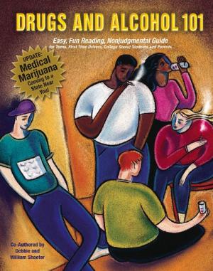 Cover of the book Drugs and Alcohol 101: Easy, Fun Reading, Nonjudgmental Guide for Teens, First Time Drivers, College Bound Students and Parents by Ian Asotte