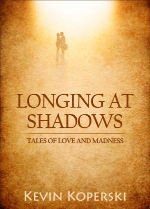 Cover of the book Longing at Shadows: Tales of Love and Madness by Jane Oldaker