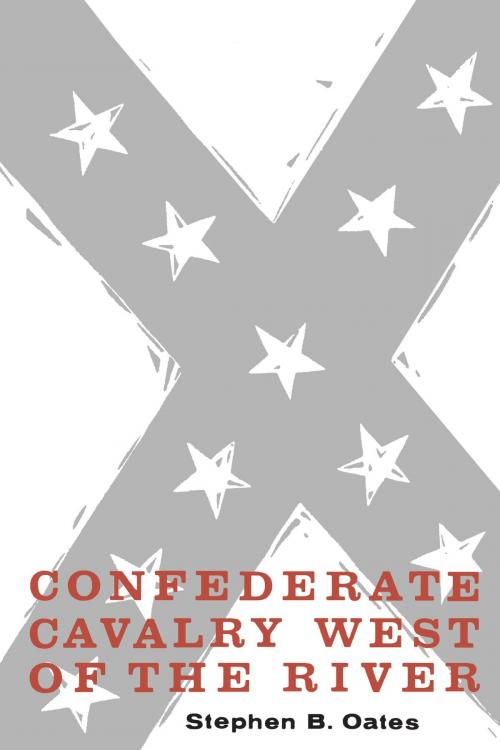 Cover of the book Confederate Cavalry West of the River by Stephen B. Oates, University of Texas Press