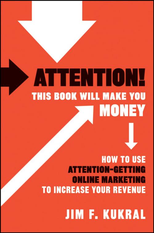 Cover of the book Attention! This Book Will Make You Money by Jim F. Kukral, Wiley