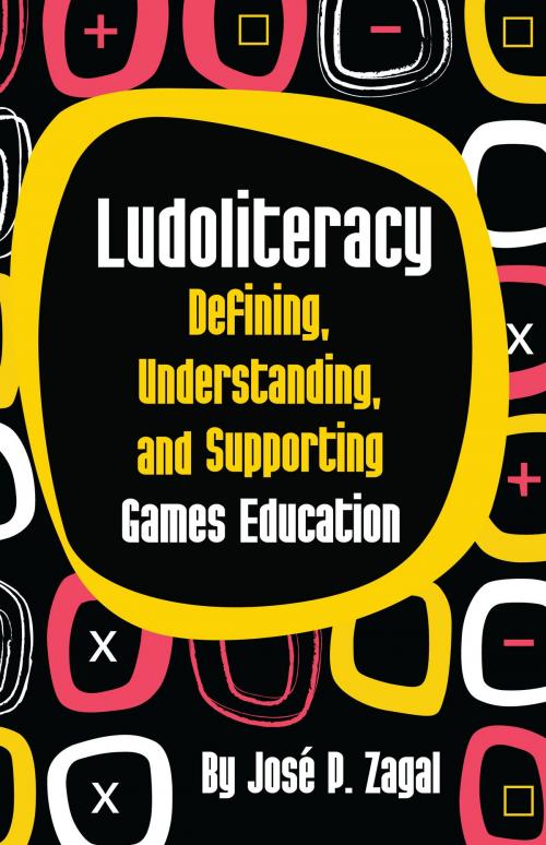 Cover of the book Ludoliteracy: Defining Understanding and Supporting Games Education by Jose P. Zagal, Lulu