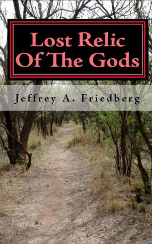 Cover of the book Lost Relic Of The Gods: 2012, Book 1 by Jeffrey Avalon Friedberg, Jeffrey Avalon Friedberg
