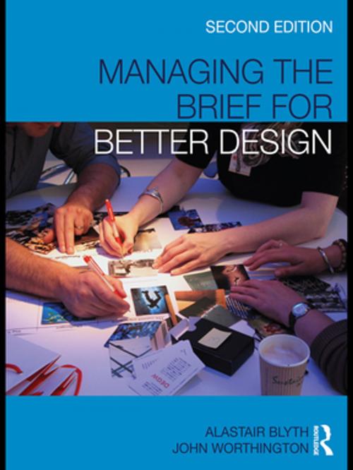 Cover of the book Managing the Brief for Better Design by Alastair Blyth, John Worthington, Taylor and Francis