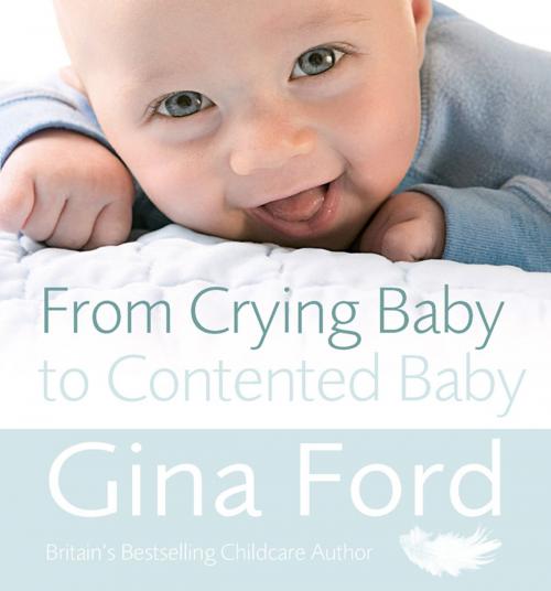 Cover of the book From Crying Baby to Contented Baby by Gina Ford, Ebury Publishing