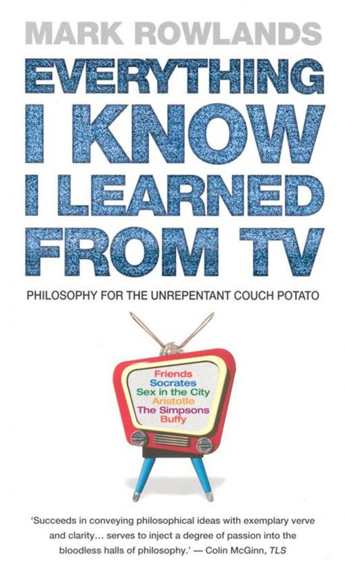 Cover of the book Everything I Know I Learned From TV by Mark Rowlands, Ebury Publishing