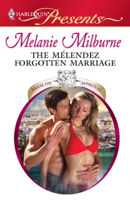 Cover of the book The Mélendez Forgotten Marriage by Melanie Milburne, Harlequin