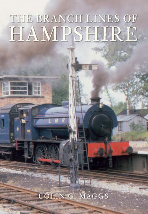 Cover of the book The Branch Lines of Hampshire by Colin Maggs, MBE, Amberley Publishing