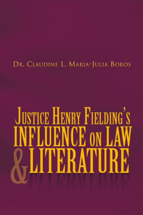 Cover of the book Justice Henry Fielding’S Influence on Law and Literature by Dr. Claudine L. Maria-Julia Boros, Xlibris US