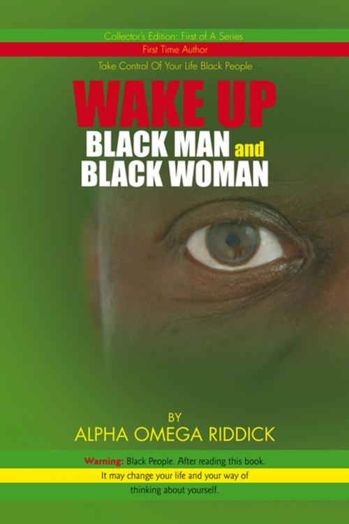 Cover of the book Wake up Black Man and Black Woman by Alpha Omega Riddick, Xlibris US