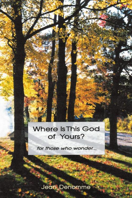 Cover of the book Where Is This God of Yours? by Jean Denomme, iUniverse