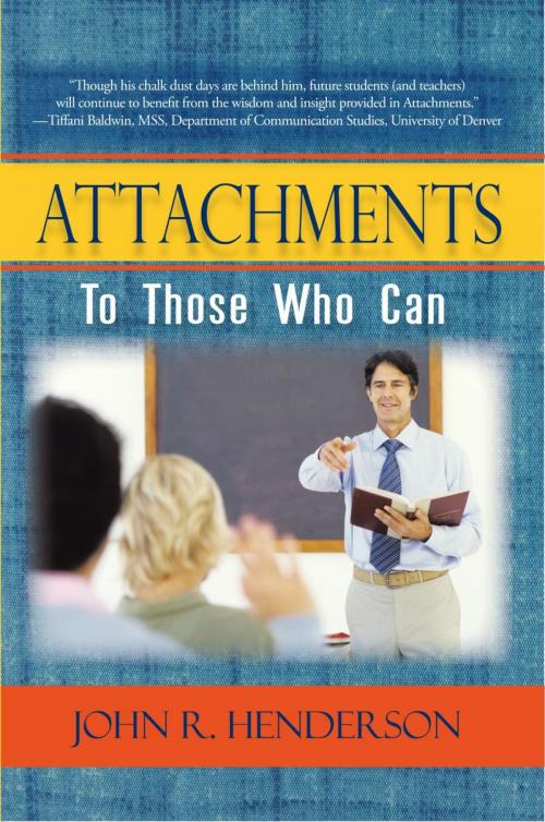 Cover of the book Attachments to Those Who Can by John R. Henderson, iUniverse