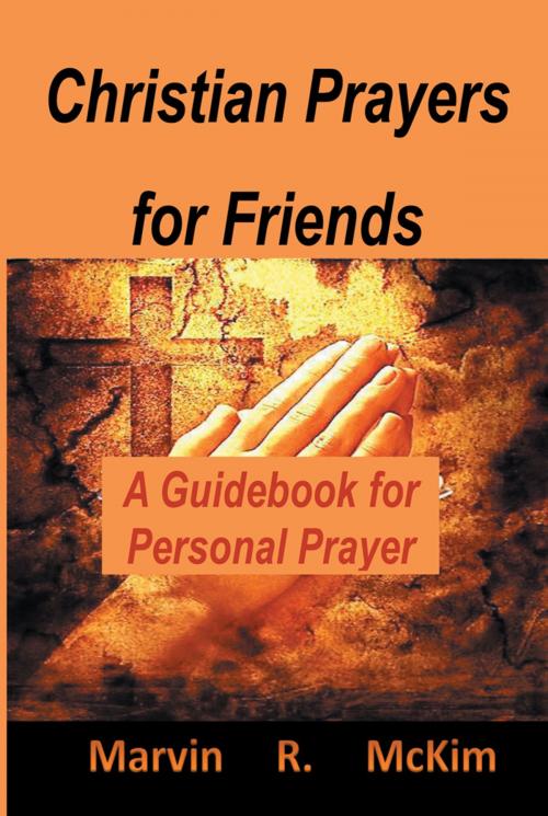 Cover of the book Christian Prayers for Friends by Marvin R. McKim, AuthorHouse