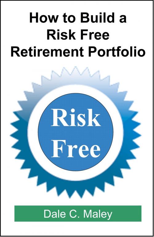 Cover of the book How to Build a Risk Free Retirement Portfolio by Dale Maley, Dale Maley