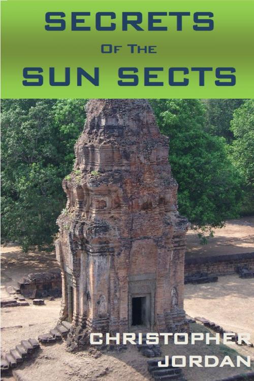 Cover of the book Secrets of the Sun Sects by Christopher Jordan, Christopher Jordan