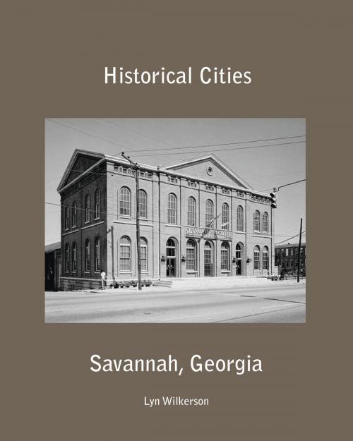 Cover of the book Historical Cities-Savannah, Georgia by Lyn Wilkerson, Lyn Wilkerson