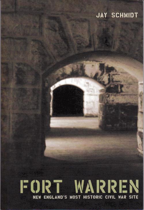 Cover of the book Fort Warren: New England's Most Historic Civil War Site by Jay Schmidt, Jay Schmidt