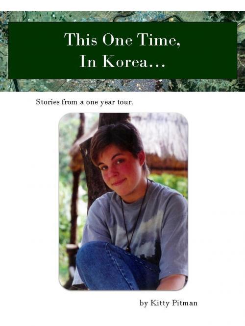 Cover of the book This One Time, In Korea... by Kitty Pitman, Kitty Pitman