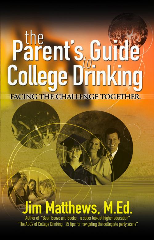 Cover of the book The Parent's Guide to College Drinking... facing the challenge together by James Matthews, James Matthews