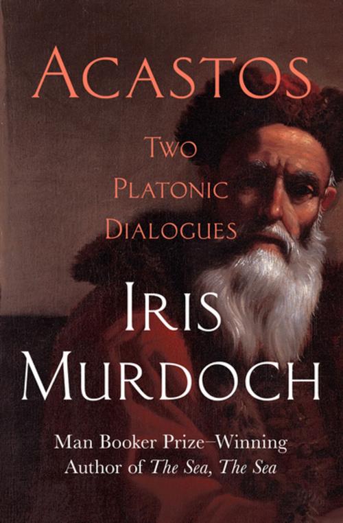 Cover of the book Acastos by Iris Murdoch, Open Road Media