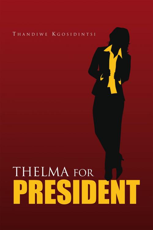 Cover of the book Thelma for President by Thandiwe Kgosidintsi, Xlibris UK