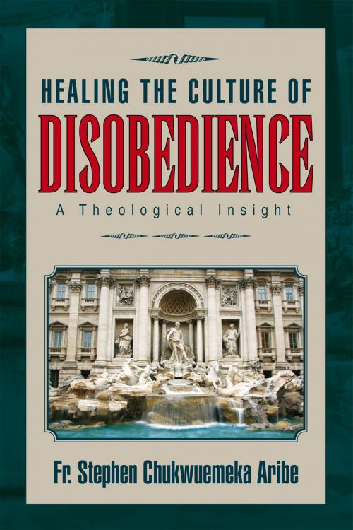 Cover of the book Healing the Culture of Disobedience by Fr. Stephen Chukwuemeka Aribe, Xlibris US