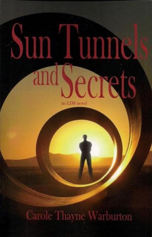 Cover of the book Sun Tunnels and Secrets by Carole Thayne Warburton, Walnut Springs Press