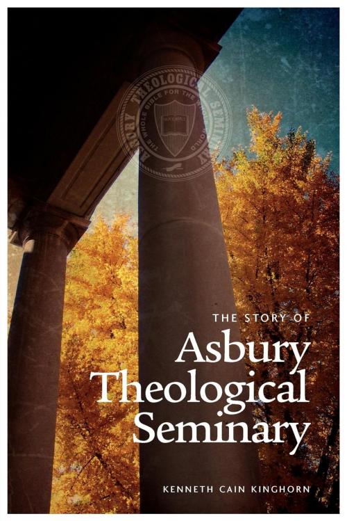Cover of the book The Story of Asbury Theological Seminary by Dr Kenneth Cain Kinghorn, Emeth Press