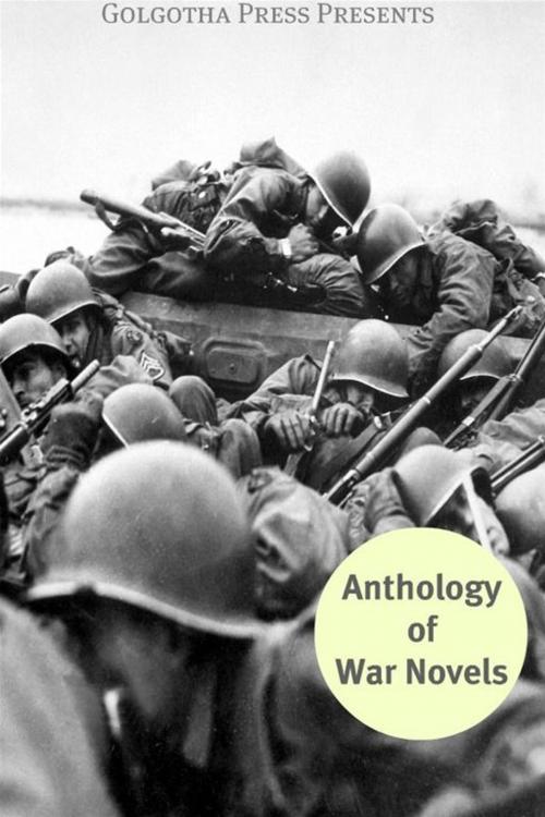 Cover of the book The Anthology Of War Novels by Stephen Crane, Homer, John dos Passos, Andre Alice Norton, Upton Sinclair, Irvin S. Cobb, Mary Roberts Rinehart, Rebecca West, Rudyard Kipling, Leo Tolstoy, Arthur Conan Doyle, Golgotha Press