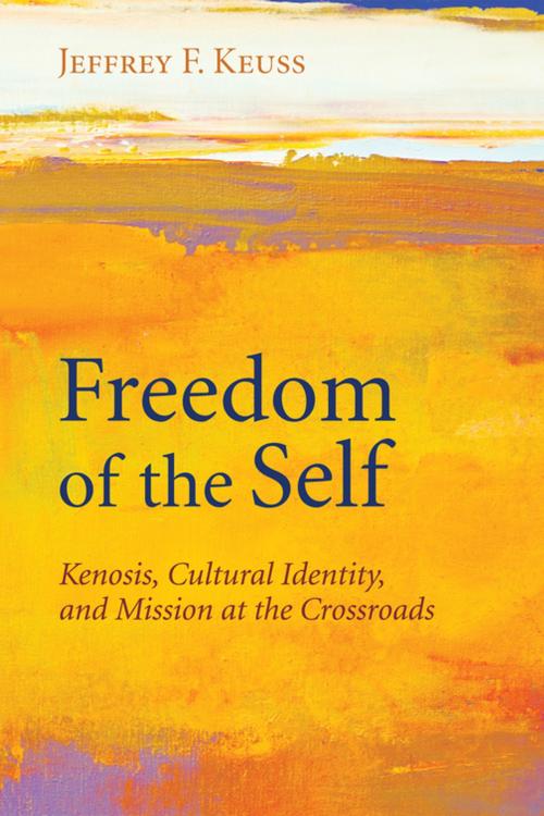 Cover of the book Freedom of the Self by Jeffrey F. Keuss, Wipf and Stock Publishers