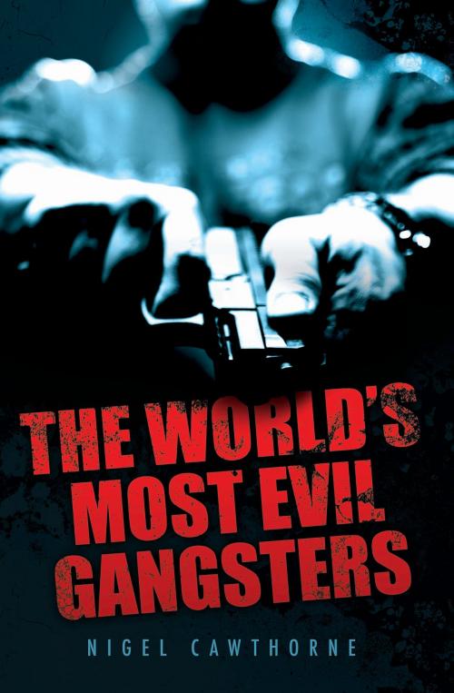 Cover of the book The World's Most Evil Gangsters by Nigel Cawthorne, John Blake Publishing